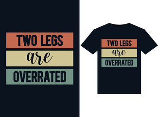 Two Legs are Overrated illustrations for print-ready T-Shirts design