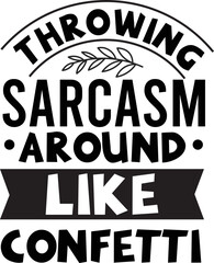 Fototapeta premium Throwing sarcasm around like confetti SVG, Sarcastic Svg, Sarcastic Svg design, Sarcastic svg new design, svg design, svg bundle, t-shirt design, sarcastic typography t-shirt design.