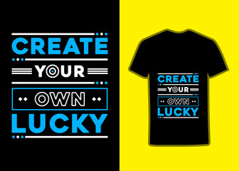 Create your own lucky modern inspirational quotes tshirt design for fashion apparel printing, typography quotes tshirt premium vector illustration, Suitable for totebags, stickers, mug, hat, and merch