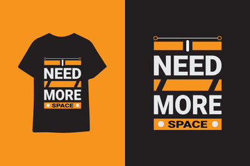 I need more space typography graphic quotes t shirt design premium vector illustration