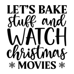Obraz premium Let s bake stuff and watch christmas movies svg