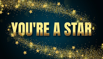 You're a Star in shiny golden color, stars design element and on dark background.