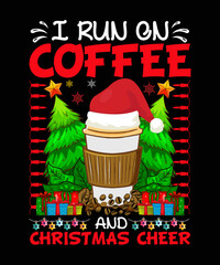 I run on Coffee and Christmas cheer Christmas T-shirt Design