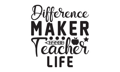 Difference Maker Teacher life Svg, Teacher SVG, Teacher SVG t-shirt design, Hand drawn lettering phrases, templet, Calligraphy graphic design, SVG Files for Cutting Cricut and Silhouette