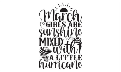 March Girls Are Sunshine Mixed With A Little Hurricane - Birtday Month T shirt Design, Hand lettering illustration for your design, Modern calligraphy, Svg Files for Cricut, Poster, EPS