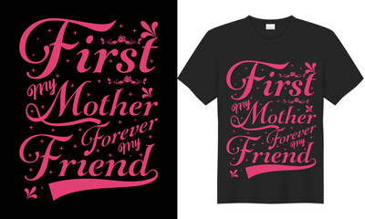 First my mother forever my friend mother’s love typography t-shirt design typography vector t shirt vector