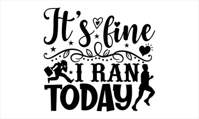 It’s Fine I Ran Today - Running T shirt Design, Hand drawn vintage illustration with hand-lettering and decoration elements, Cut Files for Cricut Svg, Digital Download