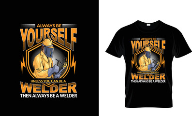 Always Be Yourself Welder ,,,,,,,Tshirt design