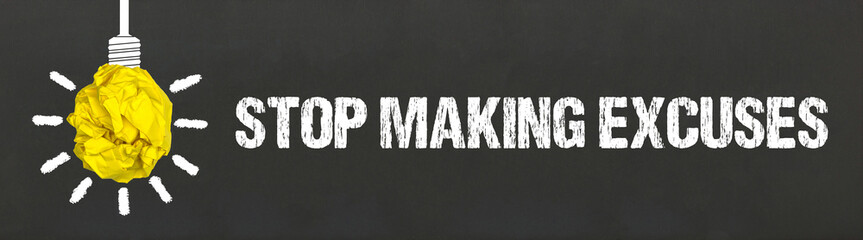 stop making excuses	