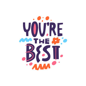 You're the best. Hand drawn colorful modern typography lettering phrase. Motivational text.