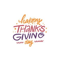 Happy Thanksgiving day. Hand drawn colorful holiday lettering phrase.