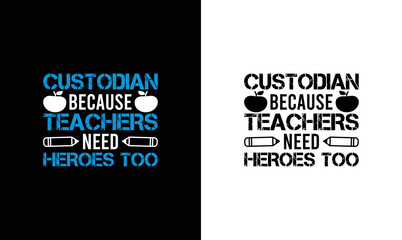 Custodian Because Teachers Need Heroes Too Teacher Quote T shirt design, typography