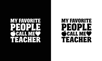 My Favorite People Call Me Teacher, Teacher Quote T shirt design, typography