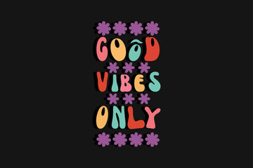 Good vibes only motivational and colorful modern typography t shirt design, vintage, retro, 70s, Inspirational positive sign very cute and super comfy sleep shirt, SVG PNG PDF.