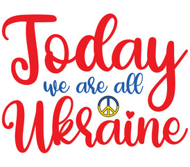 Today we are all Ukraine, Ukraine T-shirt Design, Ukraine SVG Design,  Ukraine T-shirt, War, Ukraine War T shirt