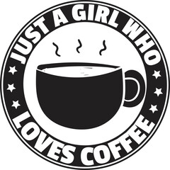 just a girl who loves coffee SVG, Coffee svg, Coffee printable cutting files for cricut or vinyl cut quotes, coffee svg design, coffee Mug svg design bundle, coffee vector t-shirt.