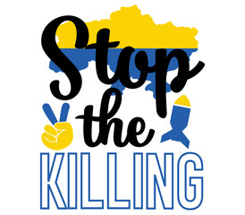 Stop the killing, Ukraine T-shirt Design, Ukraine SVG Design,  Ukraine T-shirt, War, Ukraine War T shirt