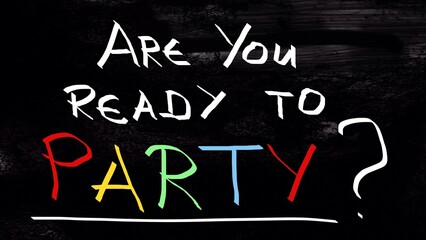 Are you ready to party handwritten on blackboard 