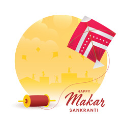 Happy Makar Sankranti Greeting Card With Kite Flying, String Spool, Silhouette People And Surya (Sun) On Yellow And White Background.