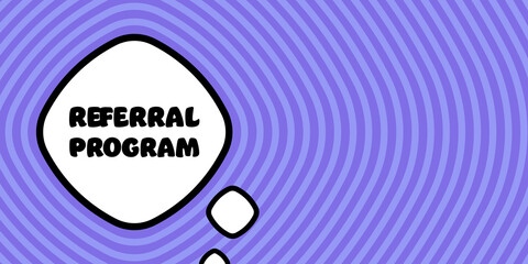 Referral program. Speech bubble with referral program text. Boom retro comic style. Pop art style. Vector line icon for Business and Advertising