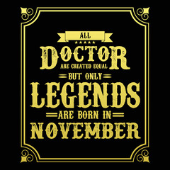 All Doctor are equal but only legends are born in November, Birthday gifts for women or men, Vintage birthday shirts for wives or husbands, anniversary T-shirts for sisters or brother