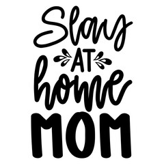 Slay at Home Mom svg