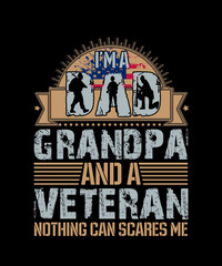 veteran t shirt design. I'm a dad grandpa and a veteran nothing can scares me - trendy design, gift for military, army over all the patriotic.
