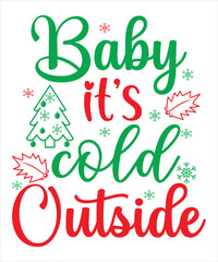 Baby it's cold outside Merry Christmas shirt print template, funny Xmas shirt design, Santa Claus funny quotes typography design