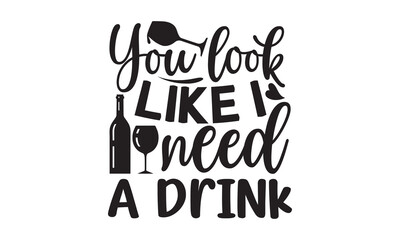 You look like I need a drink - Alcohol svg t shirt design, Prost, Pretzels and Beer, Calligraphy graphic design, Girl Beer Design, SVG Files for Cutting Cricut and Silhouette, EPS 10