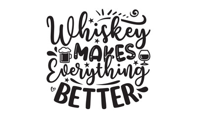 Whiskey makes everything better - Alcohol svg t shirt design, Prost, Pretzels and Beer, Calligraphy graphic design, Girl Beer Design, SVG Files for Cutting Cricut and Silhouette, EPS 10