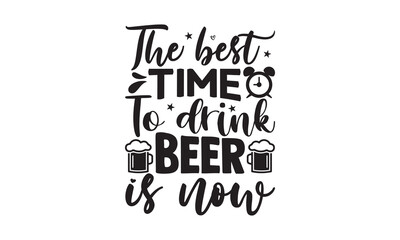 The best time to drink beer is now - Alcohol svg t shirt design, Prost, Pretzels and Beer, Calligraphy graphic design, Girl Beer Design, SVG Files for Cutting Cricut and Silhouette, EPS 10