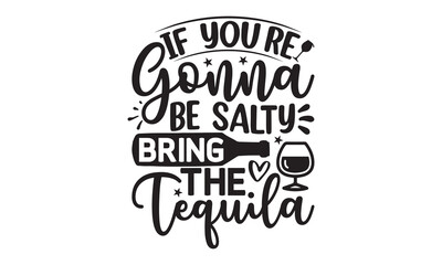 If you’re gonna be salty bring the tequila - Alcohol svg t shirt design, Prost, Pretzels and Beer, Calligraphy graphic design, Girl Beer Design, SVG Files for Cutting Cricut and Silhouette, EPS 10