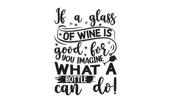 If a glass of wine is good for you imagine what a bottle can do! - Alcohol svg t shirt design, Prost, Pretzels and Beer, Calligraphy graphic design, Girl Beer Design, SVG Files for Cutting Cricut and 