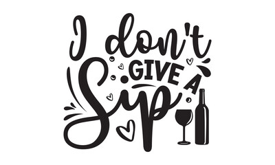 I don’t give a sip - Alcohol svg t shirt design, Prost, Pretzels and Beer, Calligraphy graphic design, Girl Beer Design, SVG Files for Cutting Cricut and Silhouette, EPS 10