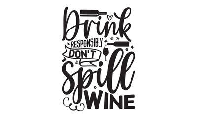 Drink responsibly don’t spill wine - Alcohol svg t shirt design, Prost, Pretzels and Beer, Calligraphy graphic design, Girl Beer Design, SVG Files for Cutting Cricut and Silhouette, EPS 10