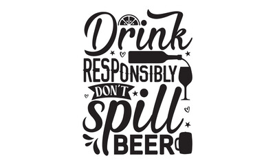 Drink responsibly don’t spill beer - Alcohol svg t shirt design, Prost, Pretzels and Beer, Calligraphy graphic design, Girl Beer Design, SVG Files for Cutting Cricut and Silhouette, EPS 10