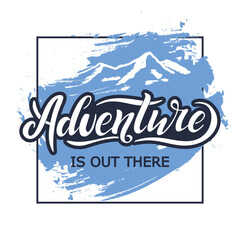 Adventure is out there. Vector hand lettering. White letters in blue outline with white mountain on the blue pastel background in frame. Mountain icon. Travelling the world. Motivation. Wanderlust.