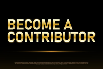 Become a contributor written with golden color. Become a contributor lettering golden color on black background.