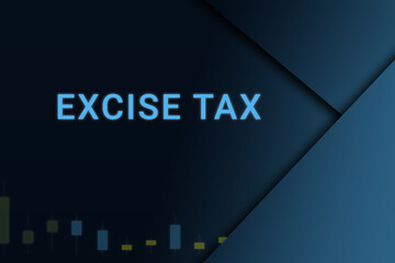 excise tax  background. Illustration with excise tax  logo. Financial illustration. excise tax  text. Economic term. Neon letters on dark-blue background. Financial chart below.ART blur - obrazy, fototapety, plakaty