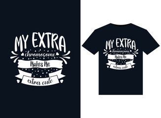 My Extra Chromosome Makes Me Extra Cute illustrations for print-ready T-Shirts design