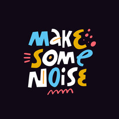 Make some noise. Colorful type lettering phrase. Motivational text. Vector art.