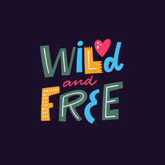 Wild and Free phrase nature lettering. Hand drawn modern typography poster.