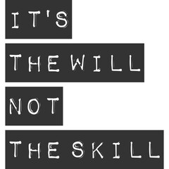 It's the Will, Not the Skill Motivation Typography Quote Design.