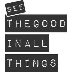 See the Good in All Things Motivation Typography Quote Design.