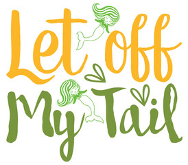 Naklejka premium Let off My Tail, Mermaid SVG Design, Mermaid Cut File, Mermaid SVG, Mermaid T-Shirt Design, Mermaid Design