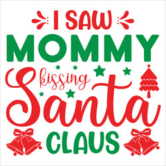 I saw mommy kissing Santa claus Merry Christmas shirt print template, funny Xmas shirt design, Santa Claus funny quotes typography design