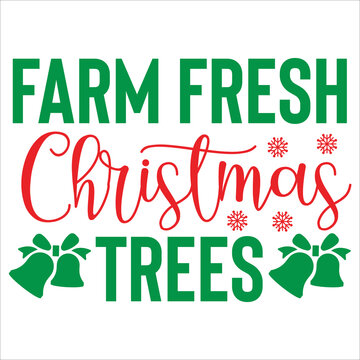 Farm fresh Christmas trees Merry Christmas shirt print template, funny Xmas shirt design, Santa Claus funny quotes typography design