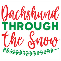 Dachshund through the snow Merry Christmas shirt print template, funny Xmas shirt design, Santa Claus funny quotes typography design