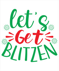 Let's get blitzen Merry Christmas shirt print template, funny Xmas shirt design, Santa Claus funny quotes typography design