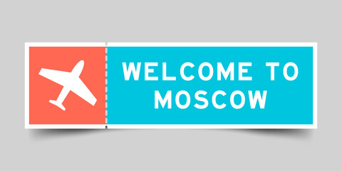 Orange and blue color ticket with plane icon and word welcome to moscow on gray background